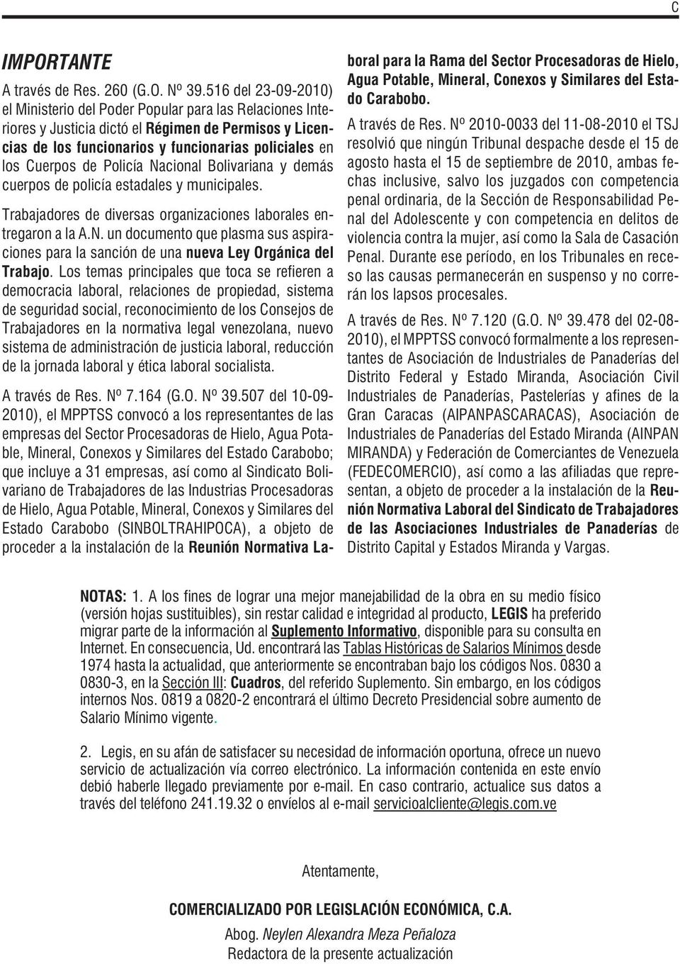 Policía Nacional Bolivariana y demás cuerpos de policía estadales y municipales. Trabajadores de diversas organizaciones laborales entregaron a la A.N. un documento que plasma sus aspiraciones para la sanción de una nueva Ley Orgánica del Trabajo.