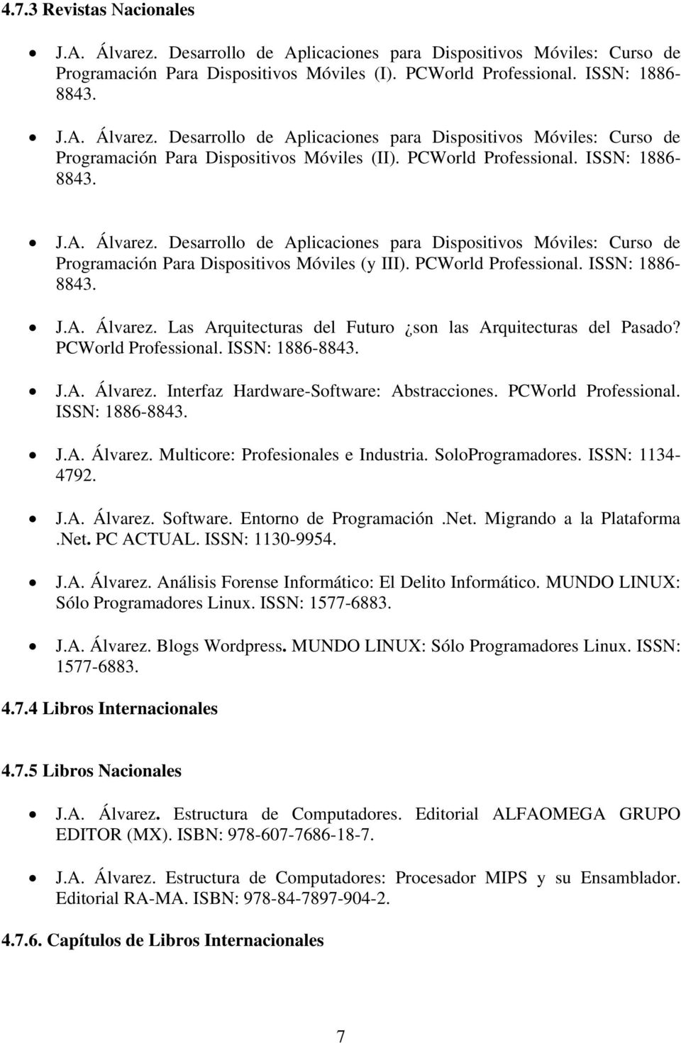 ISSN: 1886-8843. J.A. Álvarez. Las Arquitecturas del Futuro son las Arquitecturas del Pasado? PCWorld Professional. ISSN: 1886-8843. J.A. Álvarez. Interfaz Hardware-Software: Abstracciones.