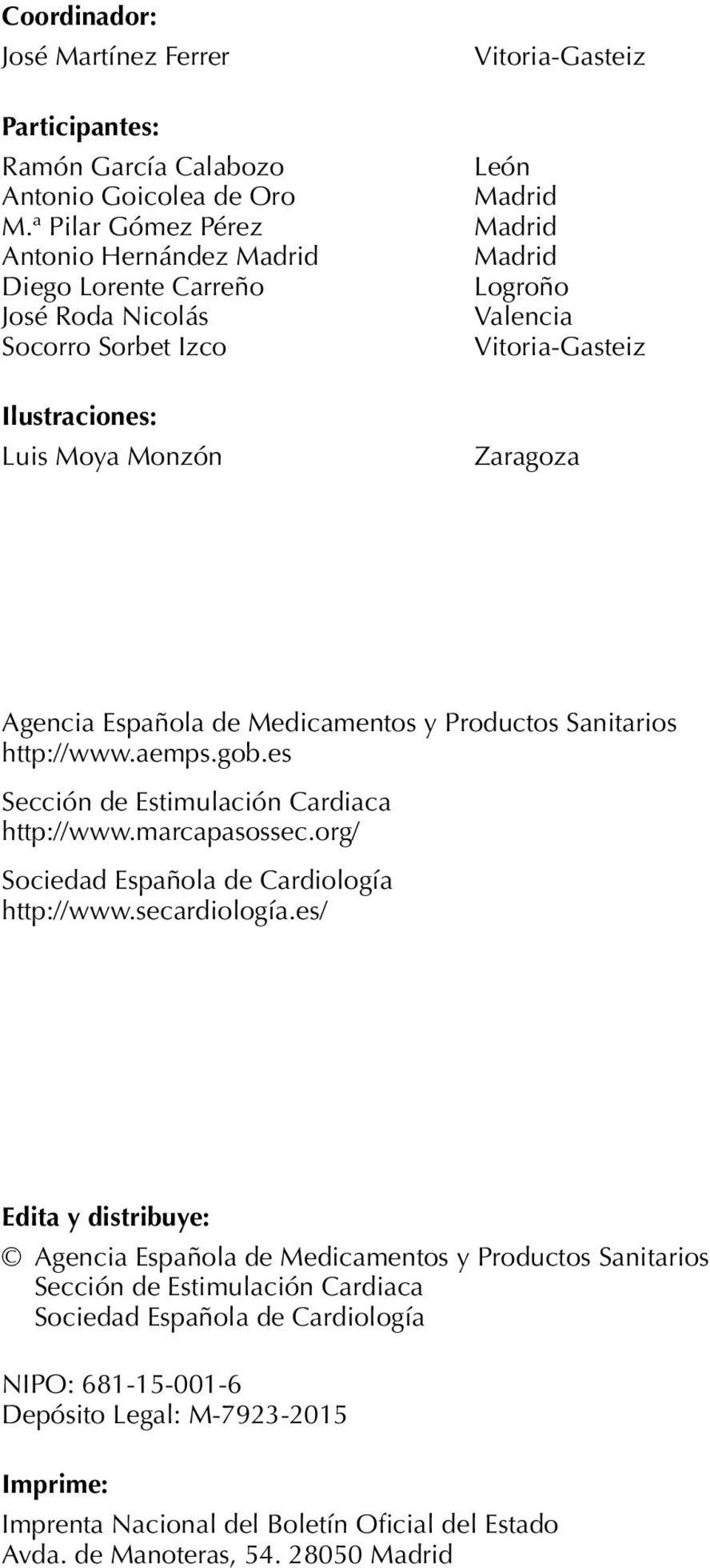 Vitoria-Gasteiz Zaragoza Agencia Española de Medicamentos y Productos Sanitarios http://www.aemps.gob.es Sección de Estimulación Cardiaca http://www.marcapasossec.