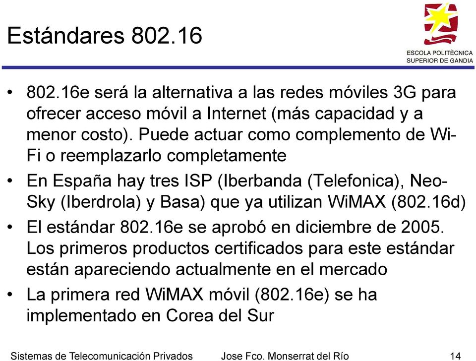 utilizan WiMAX (802.16d) El estándar 802.16e se aprobó en diciembre de 2005.