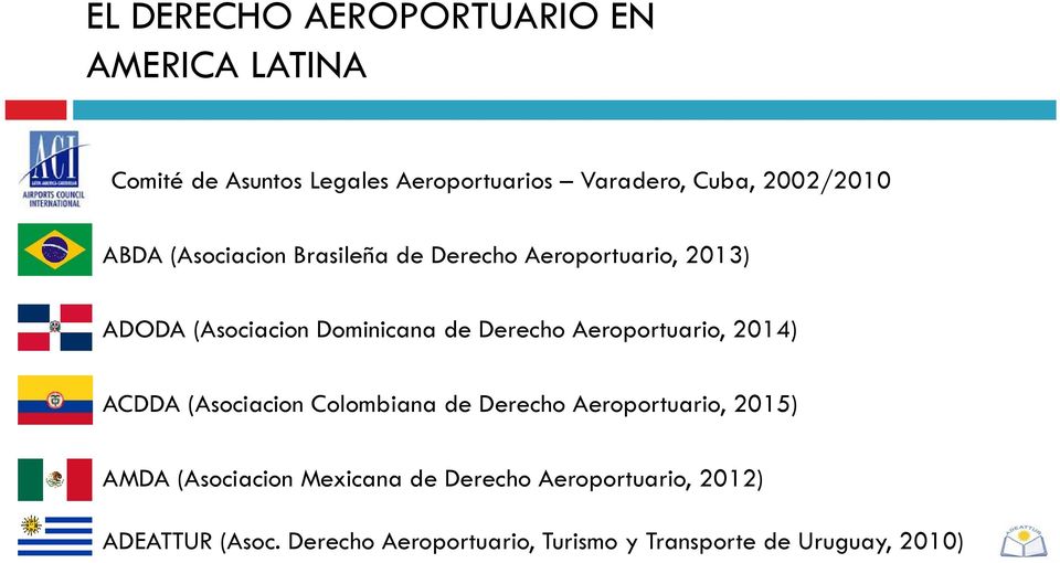 Derecho Aeroportuario, 2014) ACDDA (Asociacion Colombiana de Derecho Aeroportuario, 2015) AMDA (Asociacion