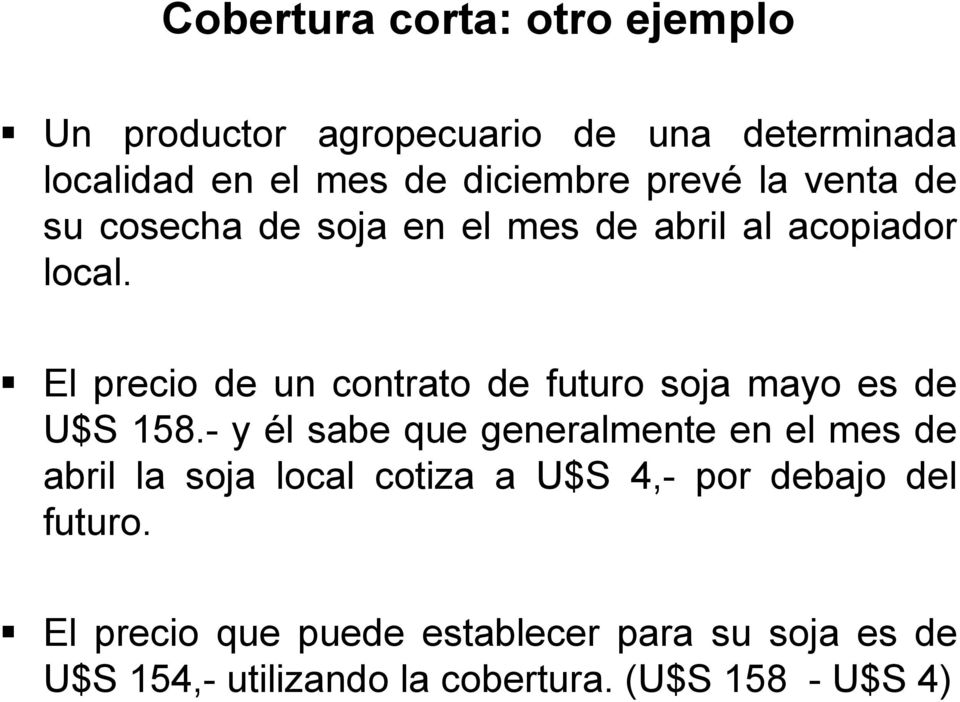 El precio de un contrato de futuro soja mayo es de U$S 158.