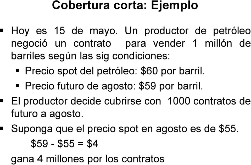 condiciones: Precio spot del petróleo: $60 por barril. Precio futuro de agosto: $59 por barril.
