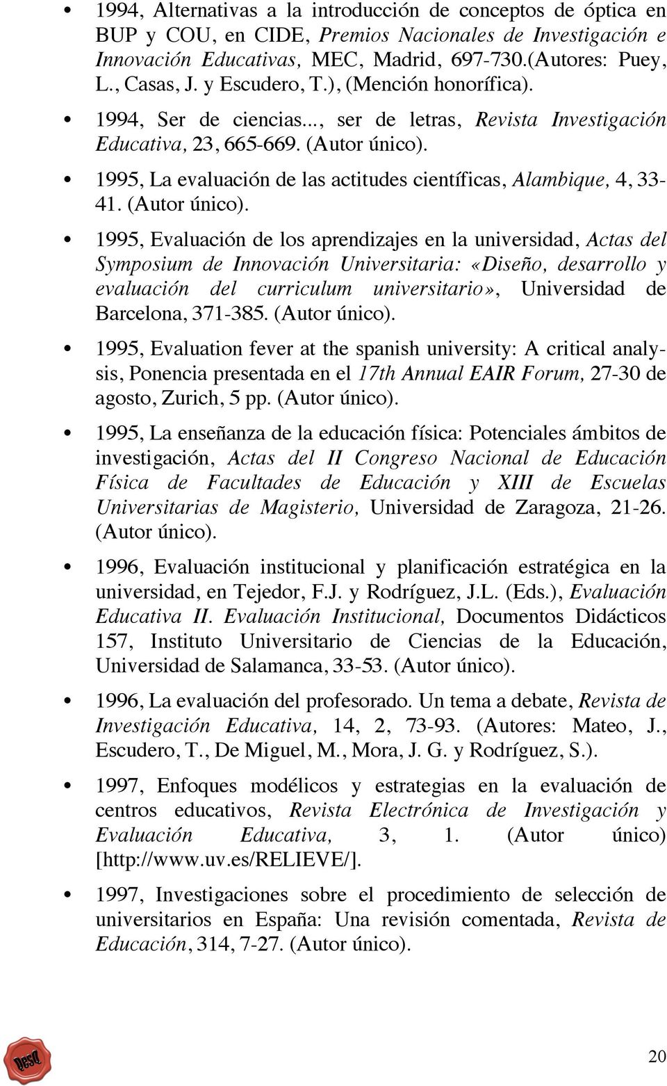 1995, La evaluación de las actitudes científicas, Alambique, 4, 33-41. (Autor único).