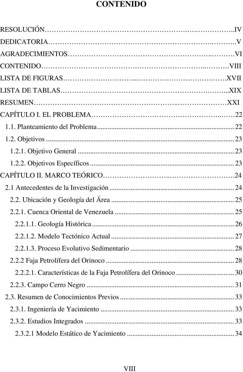 2. Ubicación y Geología del Área... 25 2.2.1. Cuenca Oriental de Venezuela... 25 2.2.1.1. Geología Histórica... 26 2.2.1.2. Modelo Tectónico Actual... 27 2.2.1.3. Proceso Evolutivo Sedimentario... 28 2.