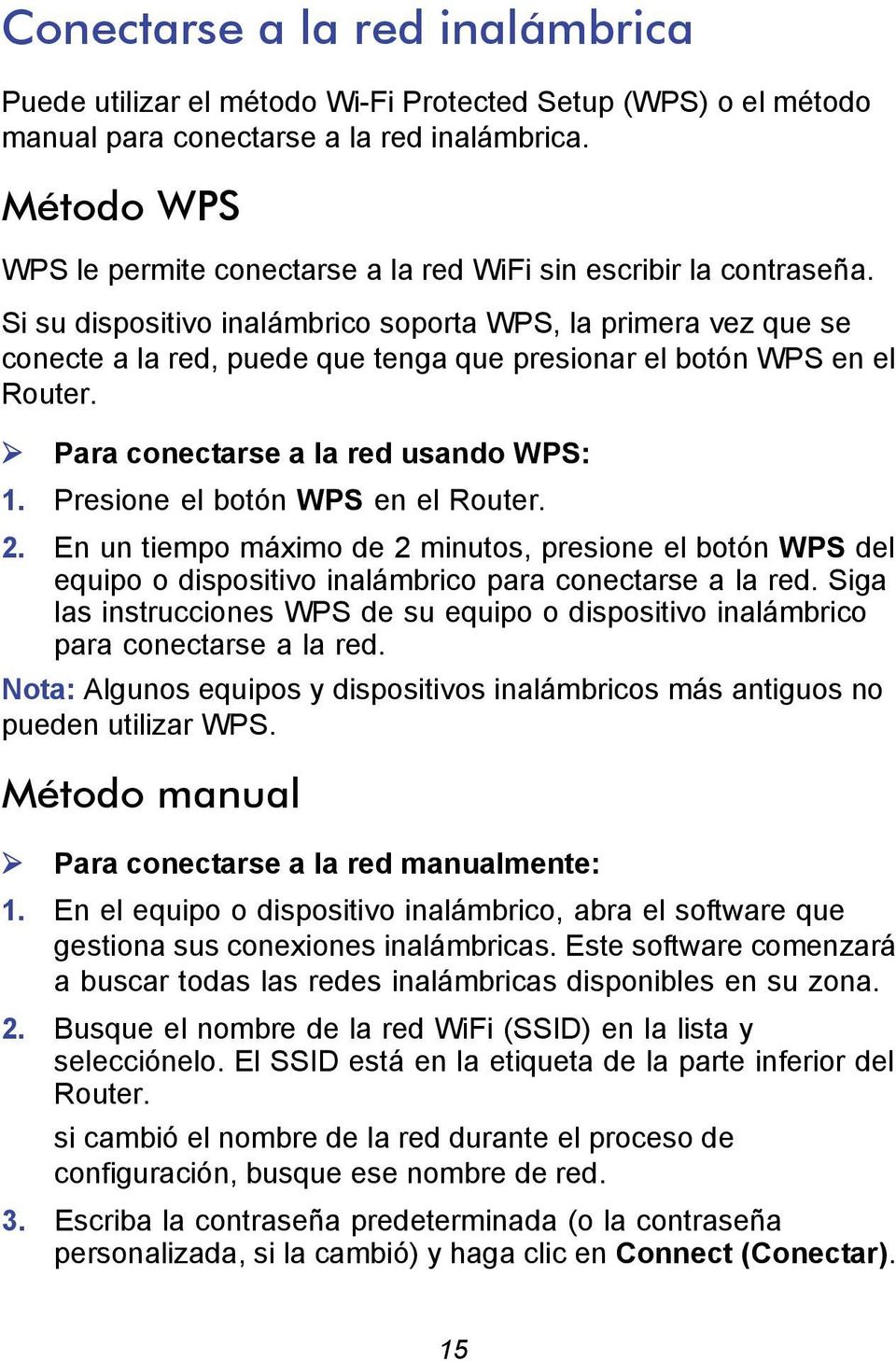 Si su dispositivo inalámbrico soporta WPS, la primera vez que se conecte a la red, puede que tenga que presionar el botón WPS en el Router. Para conectarse a la red usando WPS: 1.