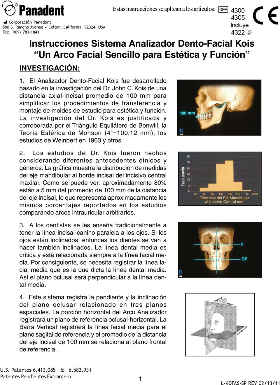 se aplican a los articulos: 1. El Analizador Dento-Facial Kois fue desarrollado basado en la investigación del Dr. John C.