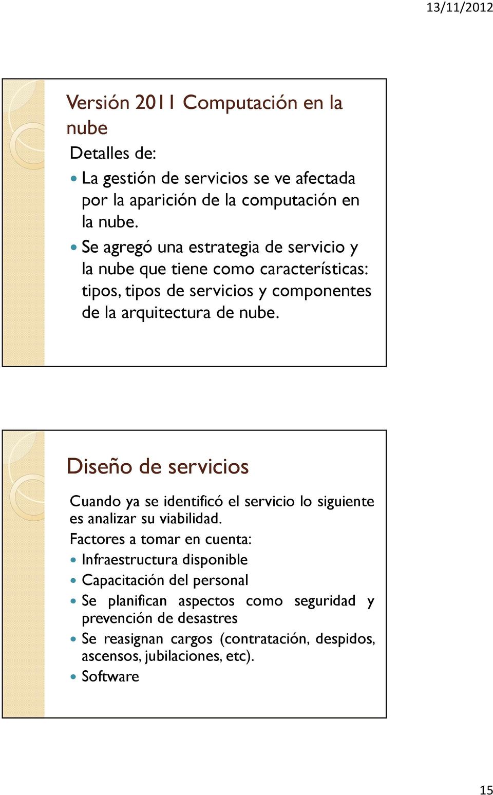 Diseño de servicios Cuando ya se identificó el servicio lo siguiente es analizar su viabilidad.