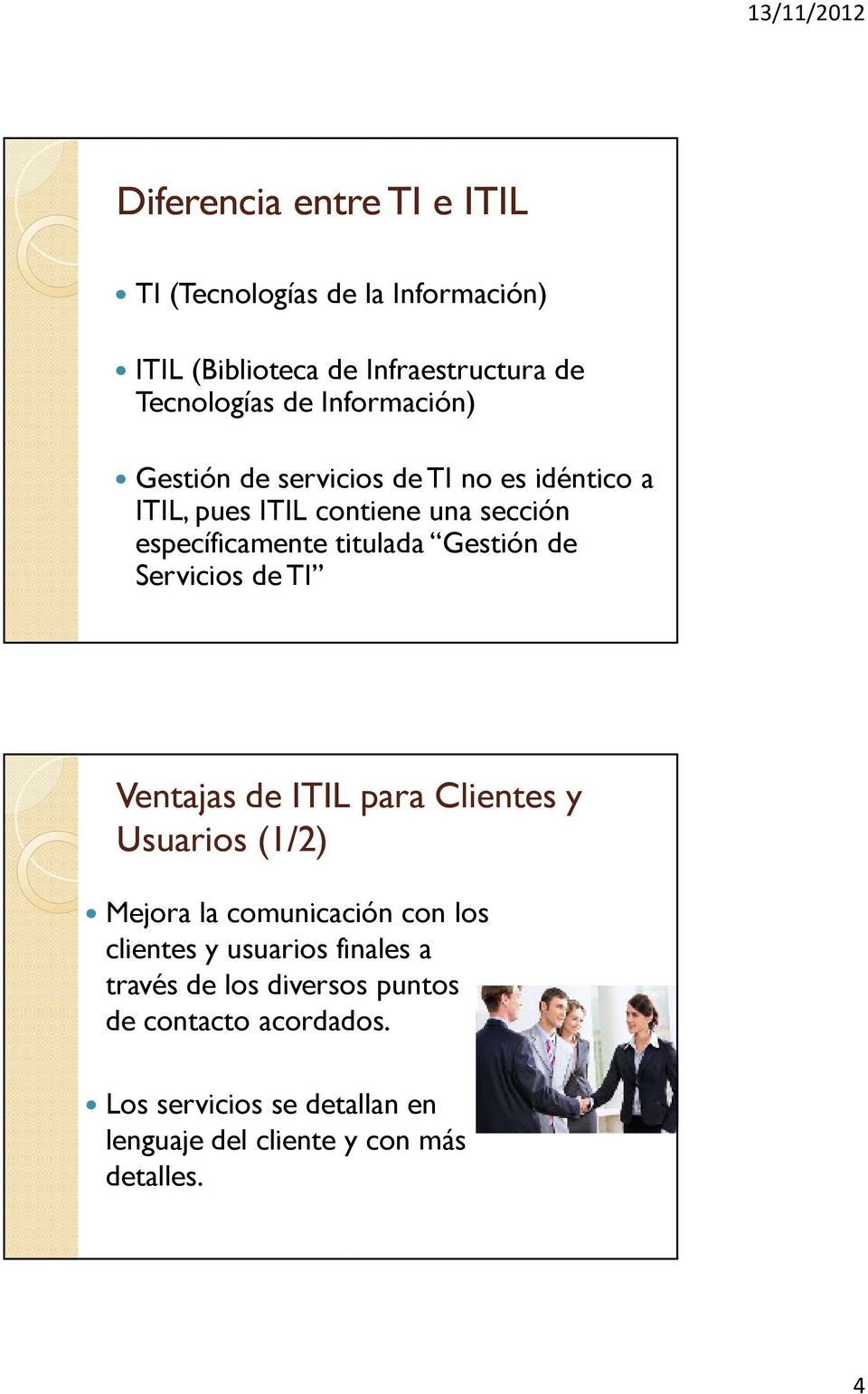 Gestión de Servicios de TI Ventajas de ITIL para Clientes y Usuarios (1/2) Mejora la comunicación con los clientes y