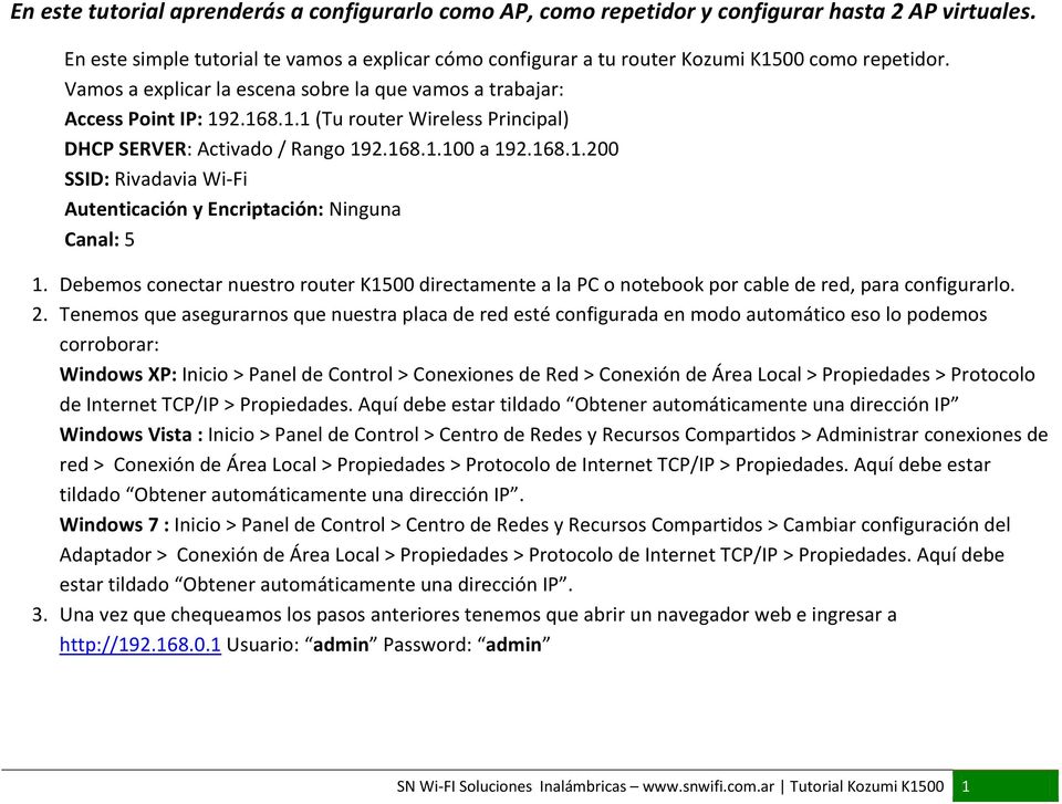 168.1.100 a 192.168.1.200 SSID: Rivadavia Wi-Fi Autenticación y Encriptación: Ninguna Canal: 5 1.
