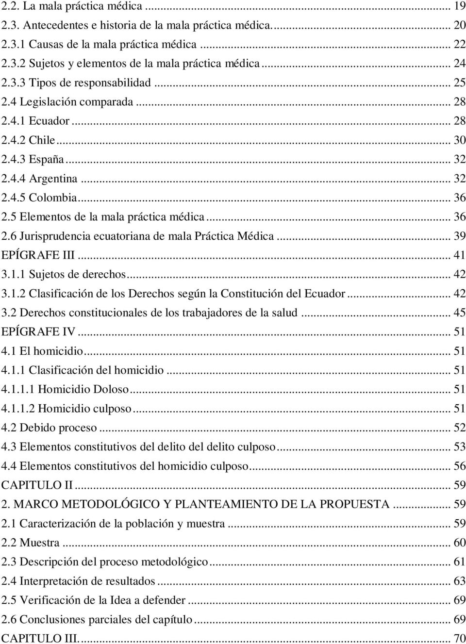 5 Elementos de la mala práctica médica... 36 2.6 Jurisprudencia ecuatoriana de mala Práctica Médica... 39 EPÍGRAFE III... 41 3.1.1 Sujetos de derechos... 42 3.1.2 Clasificación de los Derechos según la Constitución del Ecuador.