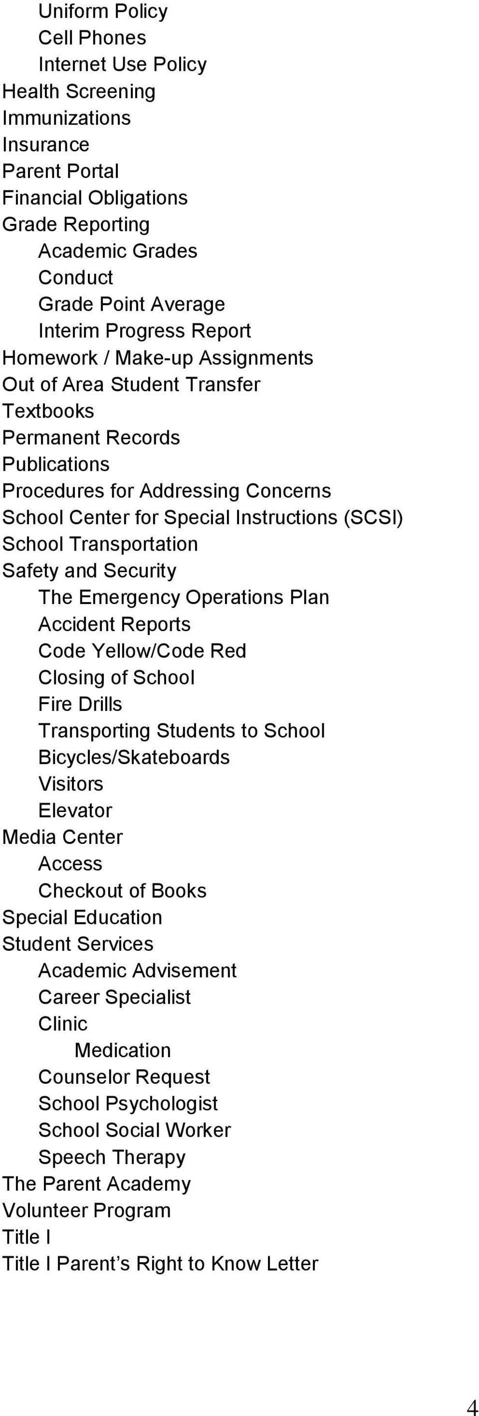 School Transportation Safety and Security The Emergency Operations Plan Accident Reports Code Yellow/Code Red Closing of School Fire Drills Transporting Students to School Bicycles/Skateboards