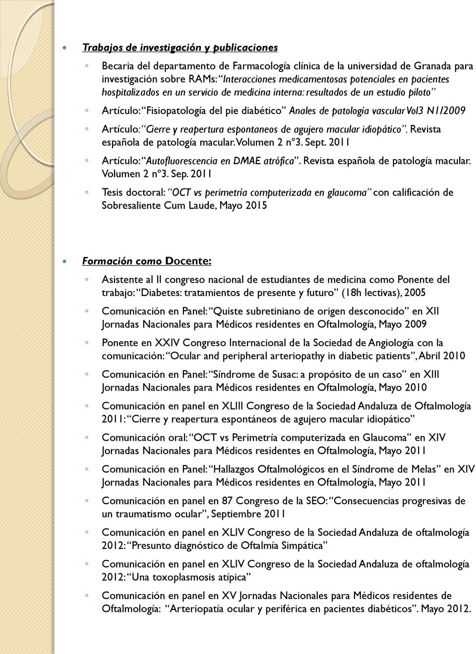 reapertura espontaneos de agujero macular idiopático. Revista española de patología macular. Volumen 2 nº3. Sept. 2011 Artículo: Autofluorescencia en DMAE atrófica.