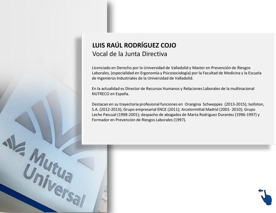 En la actualidad es Director de Recursos Humanos y Relaciones Laborales de la multinacional NUTRECO en España.