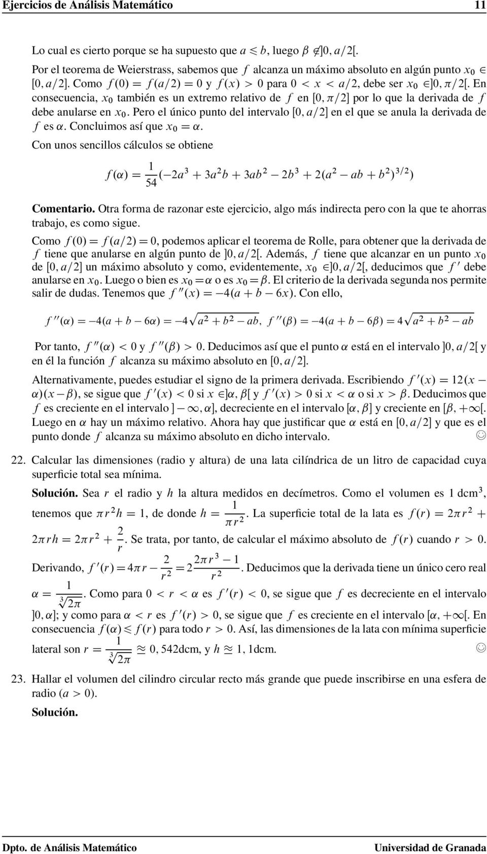 Pero el único punto del intervalo Œ0; a= en el que se anula la derivada de f es. Concluimos así que 0 D. Con unos sencillos cálculos se obtiene f. / D 54. a3 C 3a b C 3ab b 3 C.