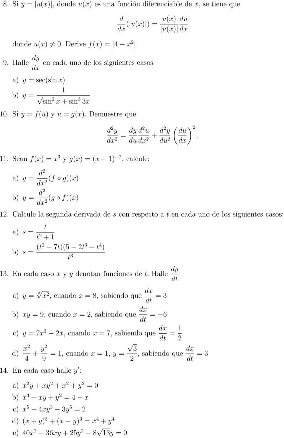 Sean f(x) = x 3 y g(x) = (x + 1), calcule: a) y = d (f g)(x) dx b) y = d (g f)(x) dx du dx ( ) du. dx 1.