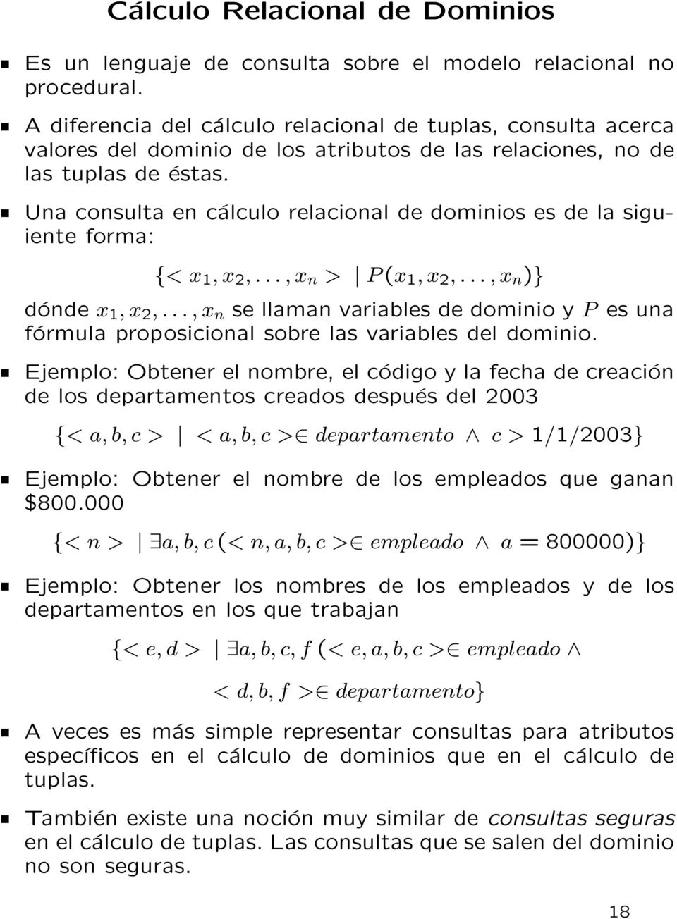 Una consulta en cálculo relacional de dominios es de la siguiente forma: {< x 1, x 2,..., x n > P(x 1, x 2,..., x n )} dónde x 1, x 2,.