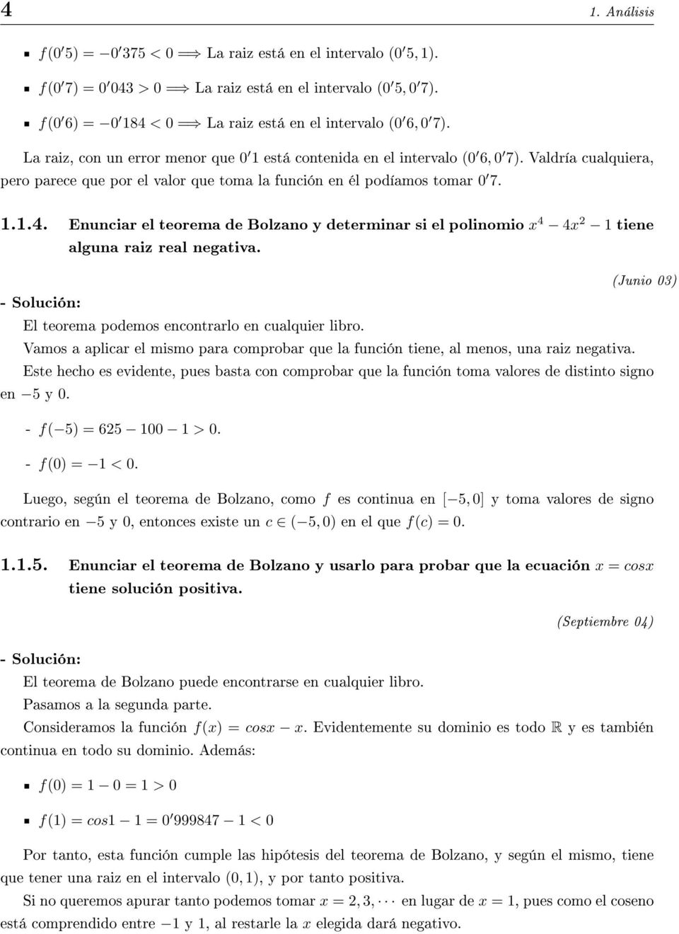 Enunciar el teorema de Bolzano y determinar si el polinomio x 4 4x 1 tiene alguna raiz real negativa. (Junio 03) El teorema podemos encontrarlo en cualquier libro.