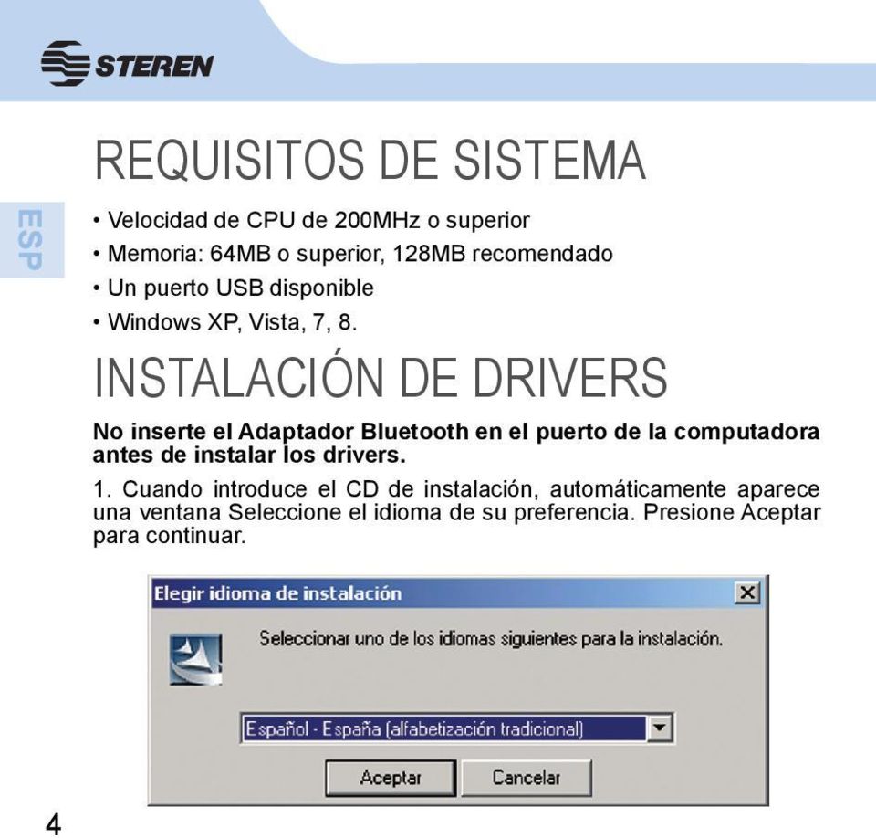 INSTALACIÓN DE DRIVERS No inserte el Adaptador Bluetooth en el puerto de la computadora antes de instalar