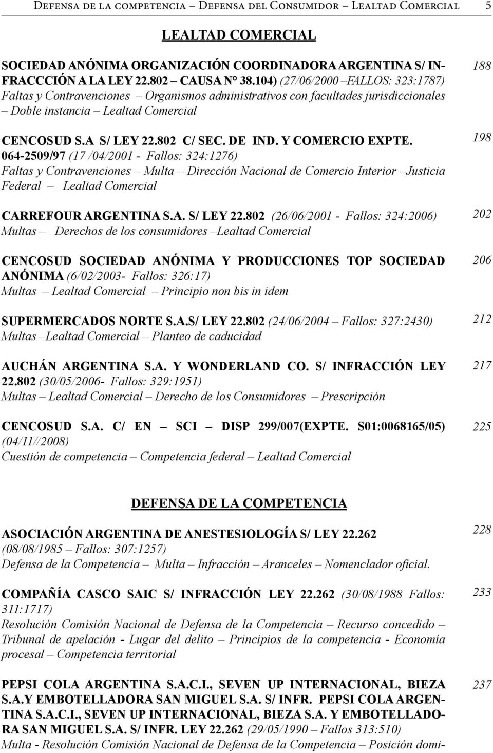 Y COMERCIO EXPTE. 064-2509/97 (17 /04/2001 - Fallos: 324:1276) Faltas y Contravenciones Multa Dirección Nacional de Comercio Interior Justicia Federal Lealtad Comercial CARREFOUR ARGENTINA S.A. S/ LEY 22.