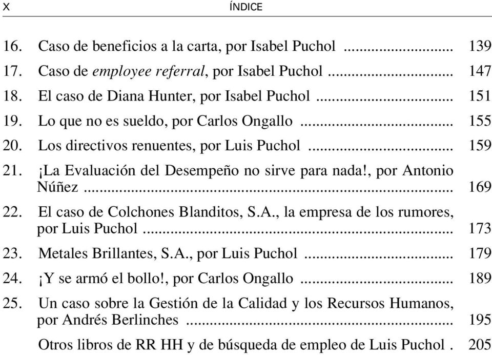 El caso de Colchones Blanditos, S.A., la empresa de los rumores, por Luis Puchol... 173 23. Metales Brillantes, S.A., por Luis Puchol... 179 24. Y se armó el bollo!