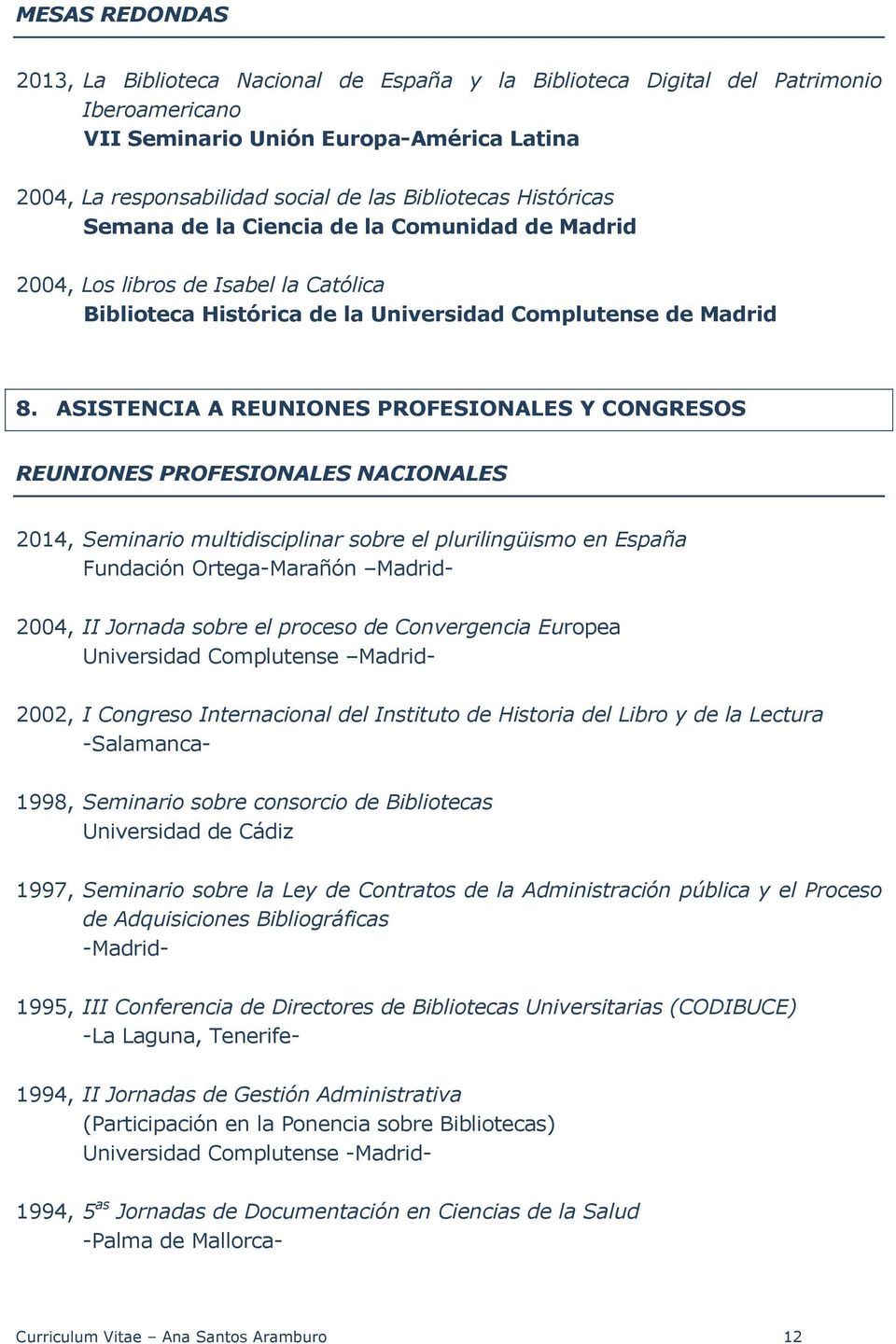ASISTENCIA A REUNIONES PROFESIONALES Y CONGRESOS REUNIONES PROFESIONALES NACIONALES 2014, Seminario multidisciplinar sobre el plurilingüismo en España Fundación Ortega-Marañón Madrid- 2004, II