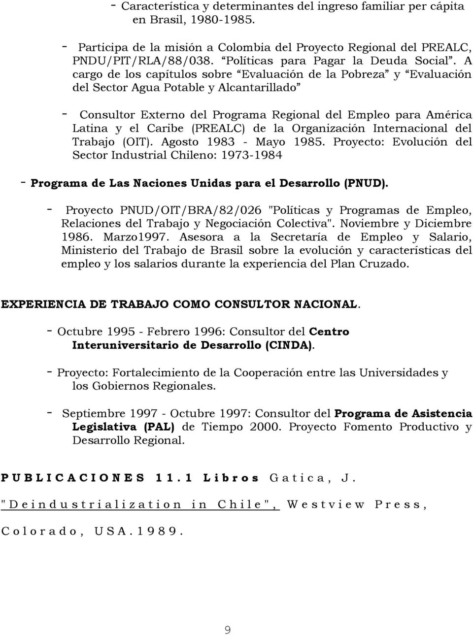 A cargo de los capítulos sobre Evaluación de la Pobreza y Evaluación del Sector Agua Potable y Alcantarillado - Consultor Externo del Programa Regional del Empleo para América Latina y el Caribe