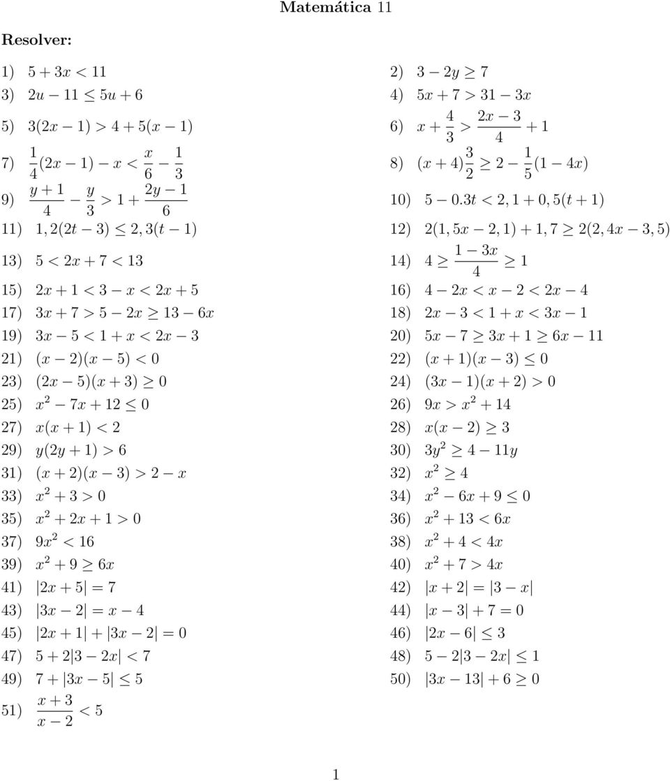 3t <2, 1+0, 5(t +1) 6 11) 1, 2(2t 3) 2, 3(t 1) 12) 2(1, 5x 2, 1) + 1, 7 2(2, 4x 3, 5) 13) 5 < 2x +7< 13 14) 4 1 3x 1 4 15) 2x +1< 3 x<2x + 5 16) 4 2x <x 2 < 2x 4 17) 3x +7> 5 2x 13 6x 18) 2x 3 <