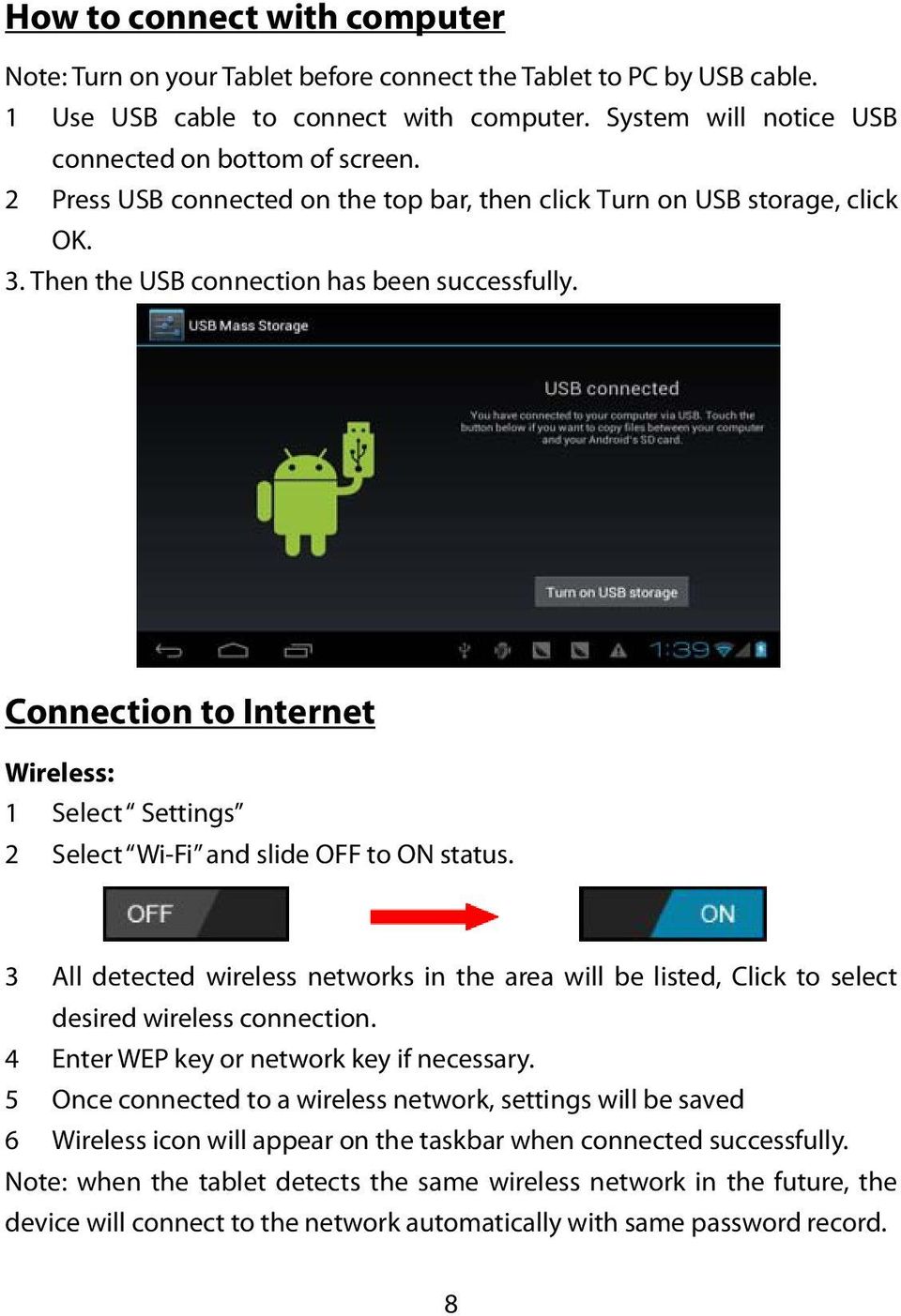 Connection to Internet Wireless: 1 Select Settings 2 Select Wi-Fi and slide OFF to ON status. 3 All detected wireless networks in the area will be listed, Click to select desired wireless connection.