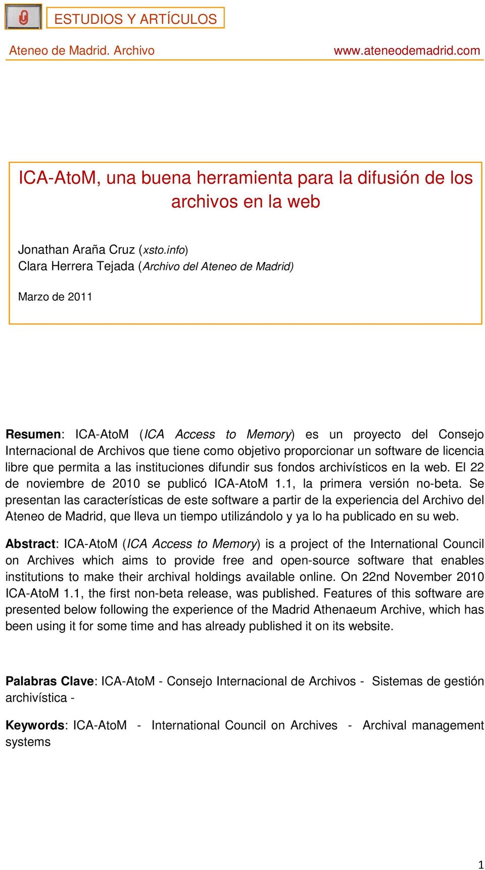 proporcionar un software de licencia libre que permita a las instituciones difundir sus fondos archivísticos en la web. El 22 de noviembre de 2010 se publicó ICA-AtoM 1.1, la primera versión no-beta.