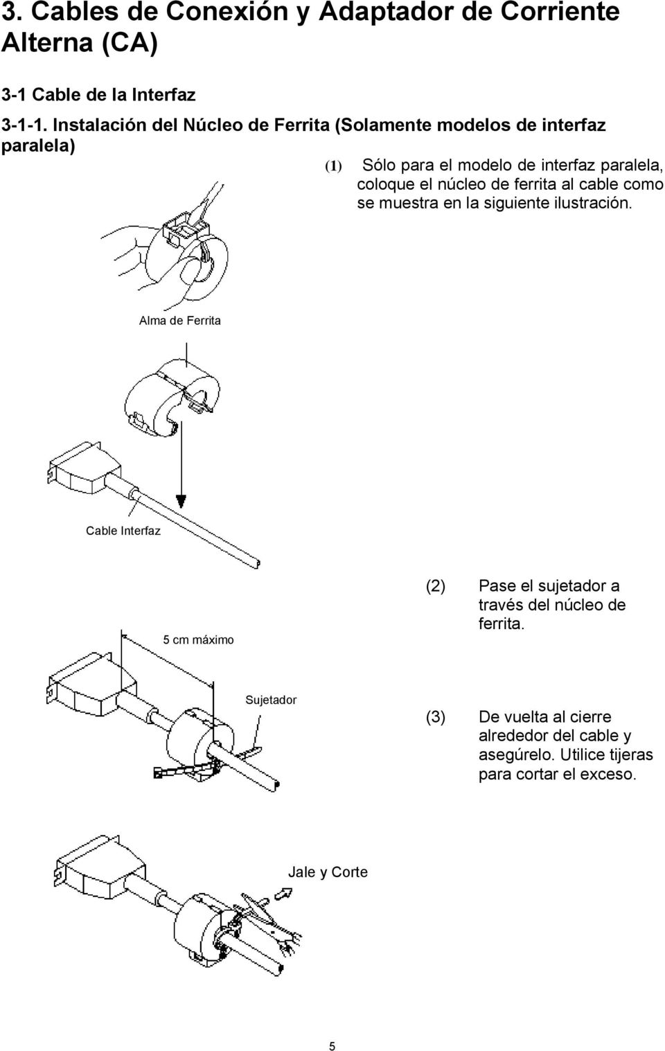 el núcleo de ferrita al cable como se muestra en la siguiente ilustración.
