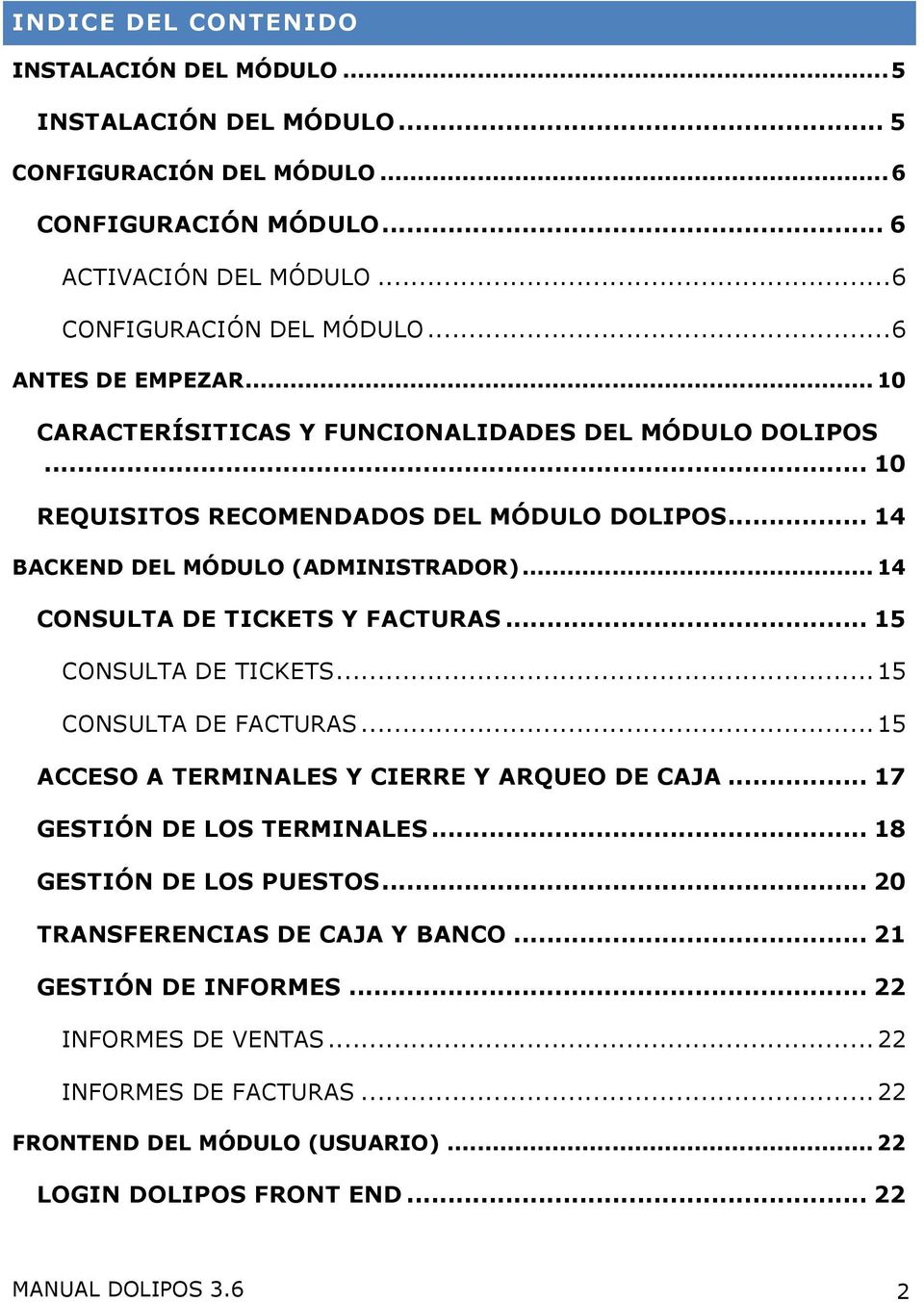 .. 14 CONSULTA DE TICKETS Y FACTURAS... 15 CONSULTA DE TICKETS... 15 CONSULTA DE FACTURAS... 15 ACCESO A TERMINALES Y CIERRE Y ARQUEO DE CAJA... 17 GESTIÓN DE LOS TERMINALES.