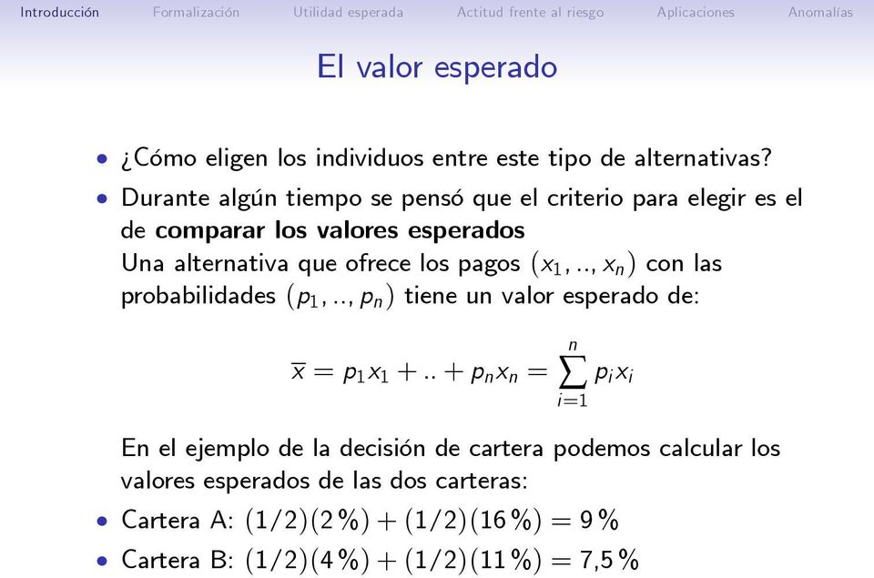 pagos (x 1,.., x n ) con las probabilidades (p 1,.., p n ) tiene un valor esperado de: x = p 1 x 1 +.