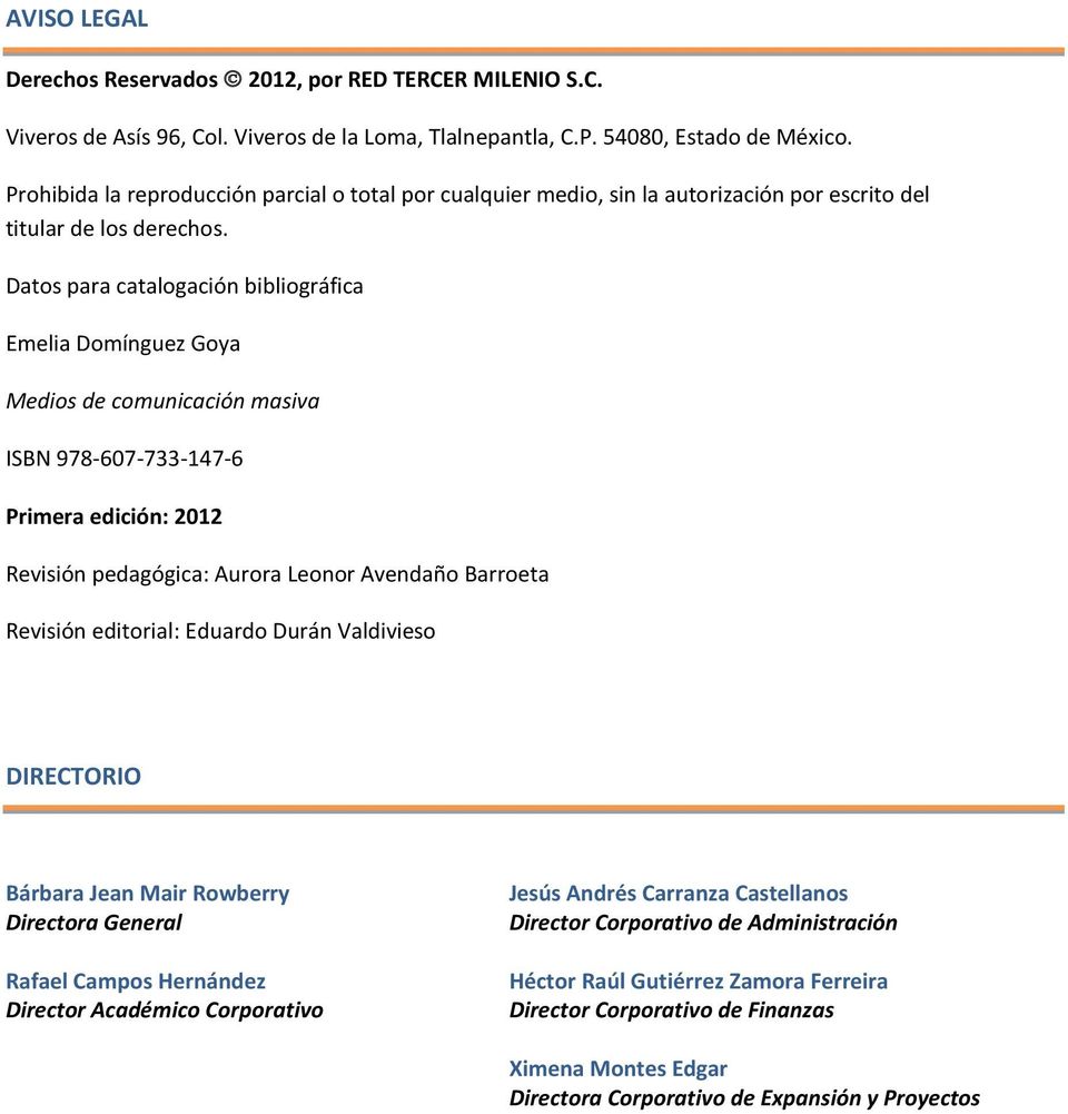 Datos para catalogación bibliográfica Emelia Domínguez Goya Medios de comunicación masiva ISBN 978-607-733-147-6 Primera edición: 2012 Revisión pedagógica: Aurora Leonor Avendaño Barroeta Revisión