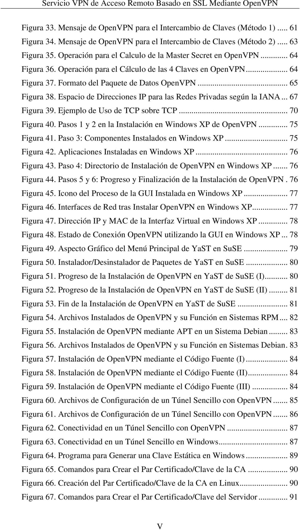 Operación para el Cálculo de las 4 Claves en OpenVPN... 64 Figura 37. Formato del Paquete de Datos OpenVPN... 65 Figura 38. Espacio de Direcciones IP para las Redes Privadas según la IANA.