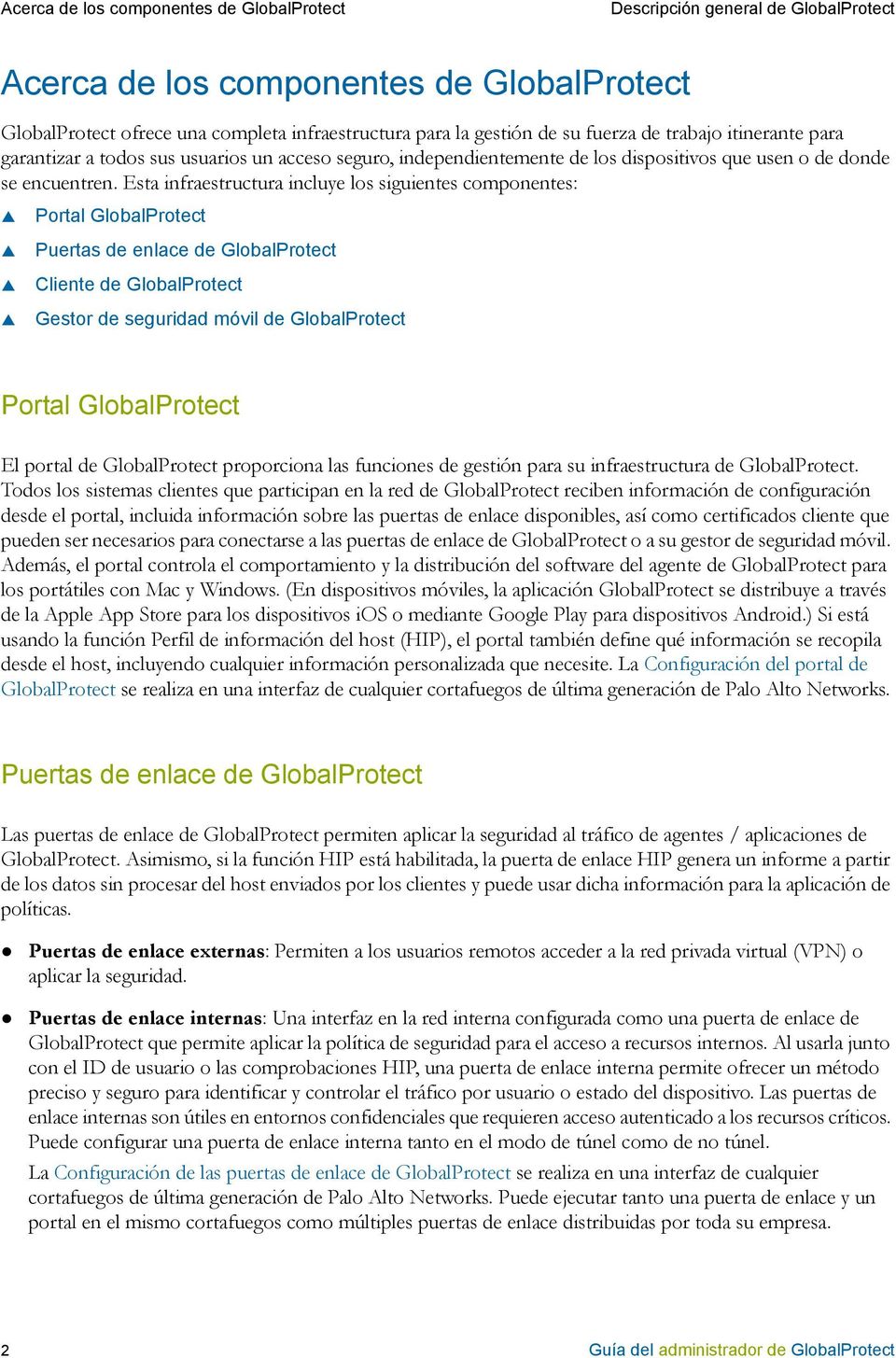 Esta infraestructura incluye los siguientes componentes: Portal GlobalProtect Puertas de enlace de GlobalProtect Cliente de GlobalProtect Gestor de seguridad móvil de GlobalProtect Portal