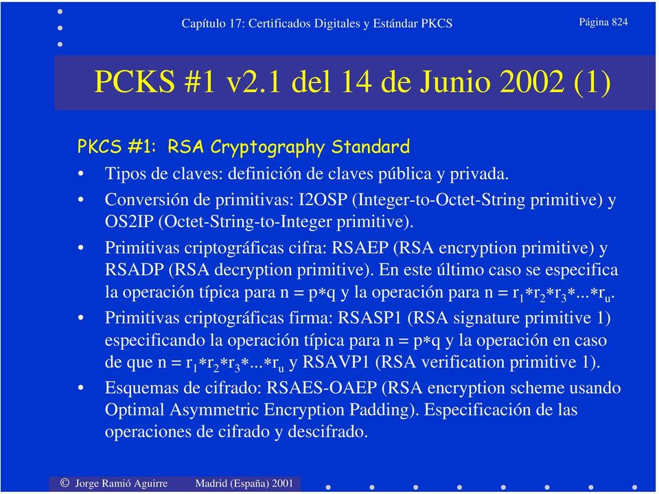 Primitivas criptográficas cifra: RSAEP (RSA encryption primitive) y RSADP (RSA decryption primitive).