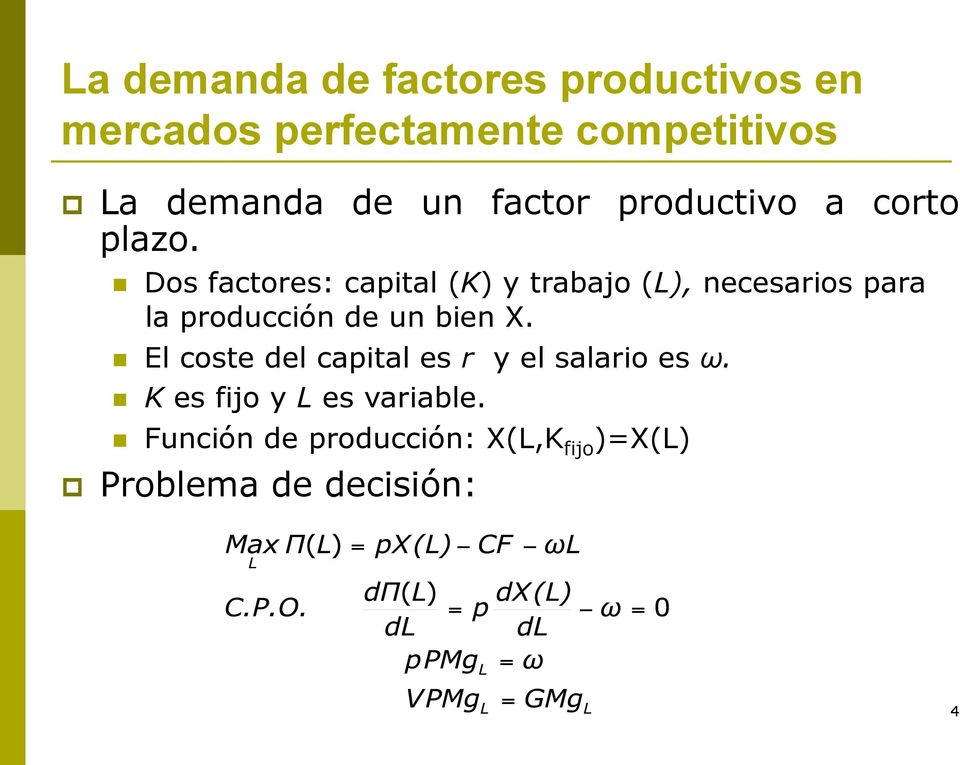 Dos factores: capital (K) y trabajo (L), necesarios para la producción de un bien X.
