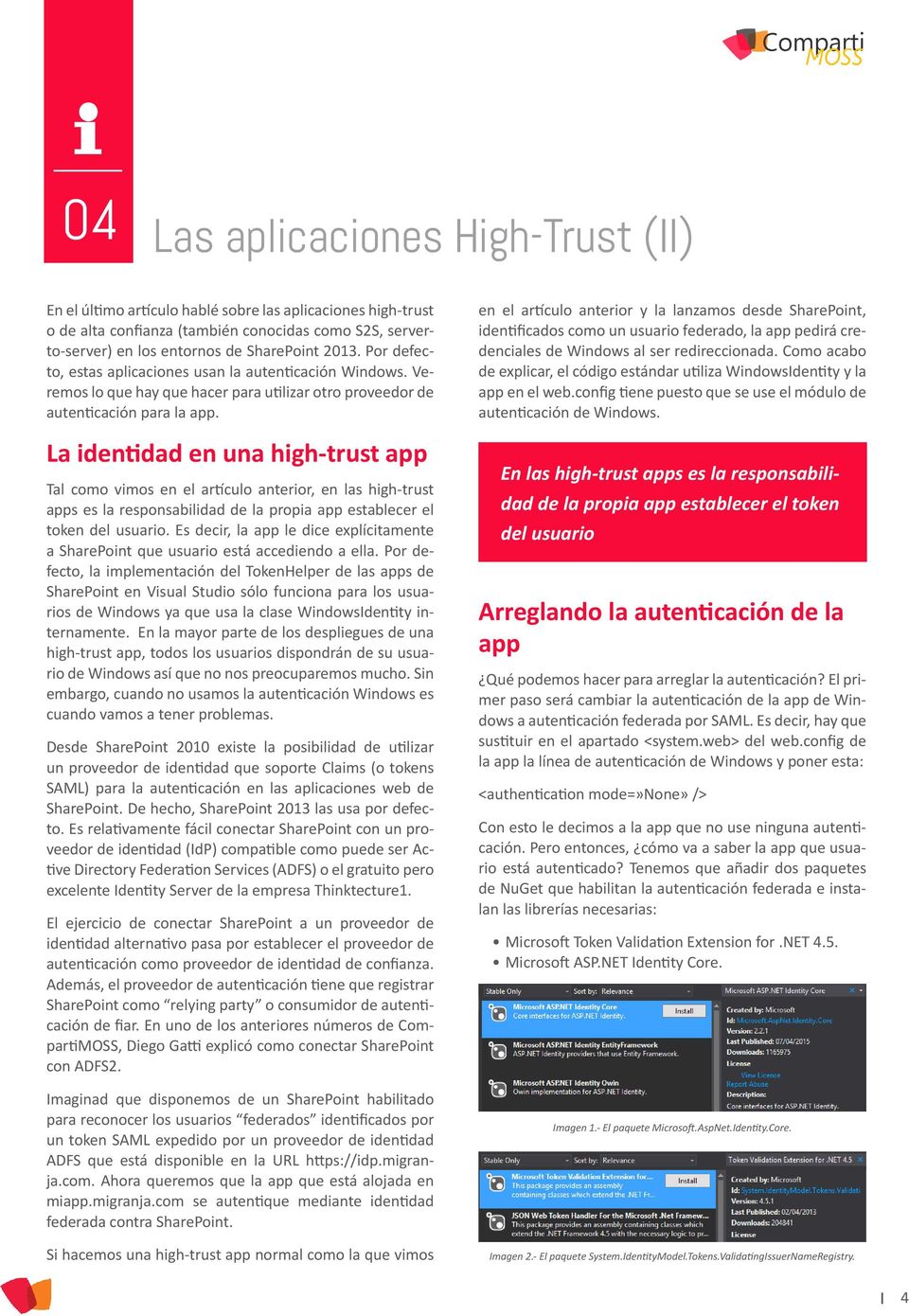 La identidad en una high-trust app Tal como vimos en el artículo anterior, en las high-trust apps es la responsabilidad de la propia app establecer el token del usuario.