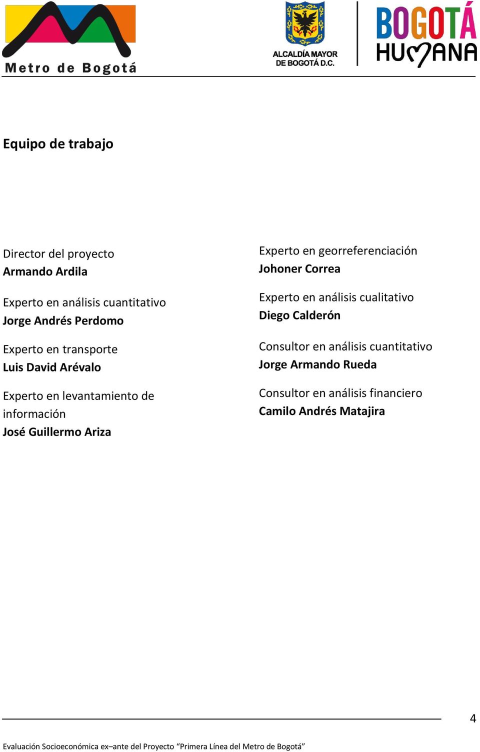 Ariza Experto en georreferenciación Johoner Correa Experto en análisis cualitativo Diego Calderón