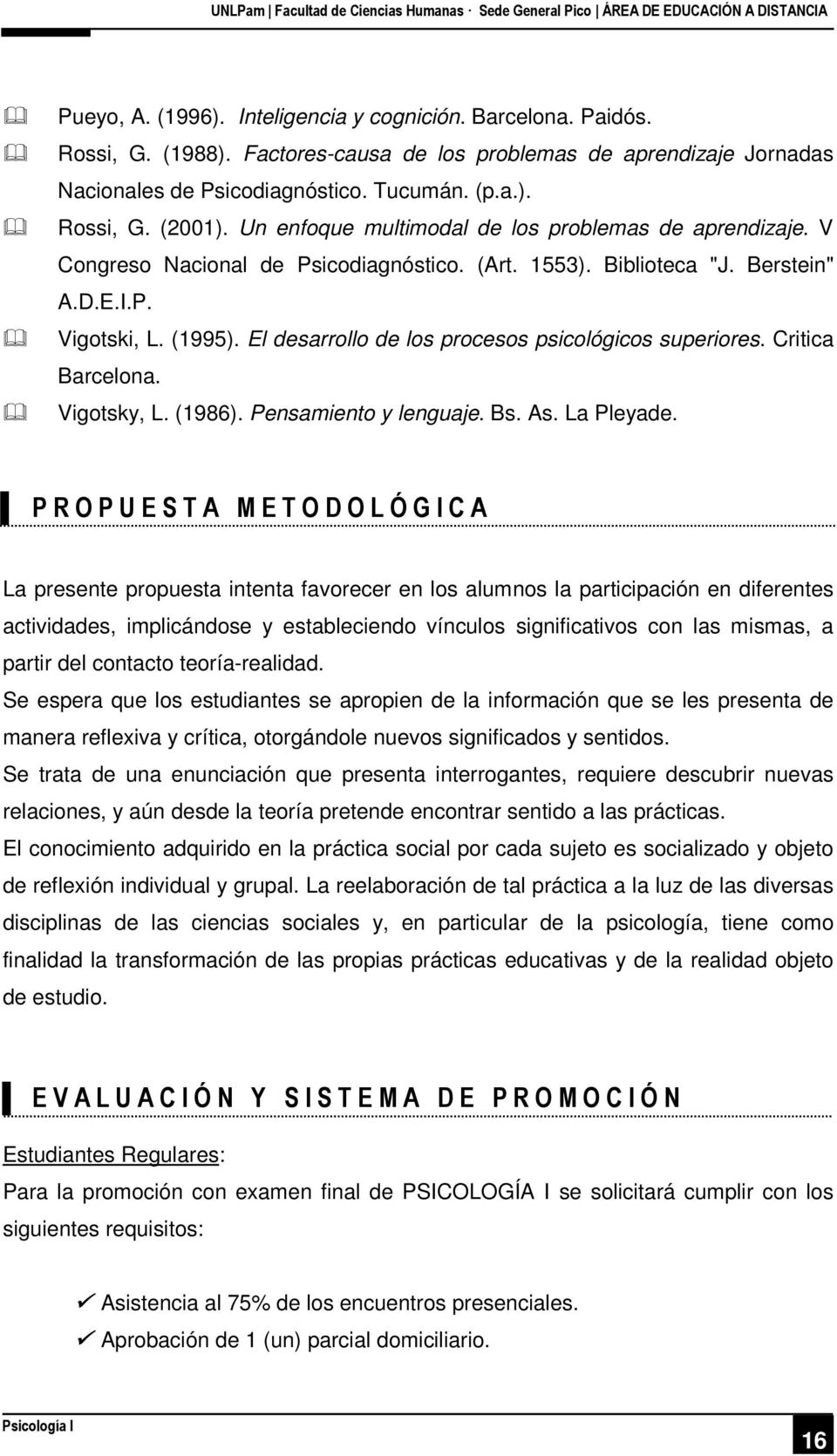 El desarrollo de los procesos psicológicos superiores. Critica Barcelona. Vigotsky, L. (1986). Pensamiento y lenguaje. Bs. As. La Pleyade.