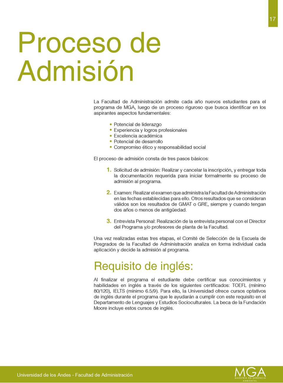 pasos básicos: 1. 2. 3. Solicitud de admisión: Realizar y cancelar la inscripción, y entregar toda la documentación requerida para iniciar formalmente su proceso de admisión al programa.