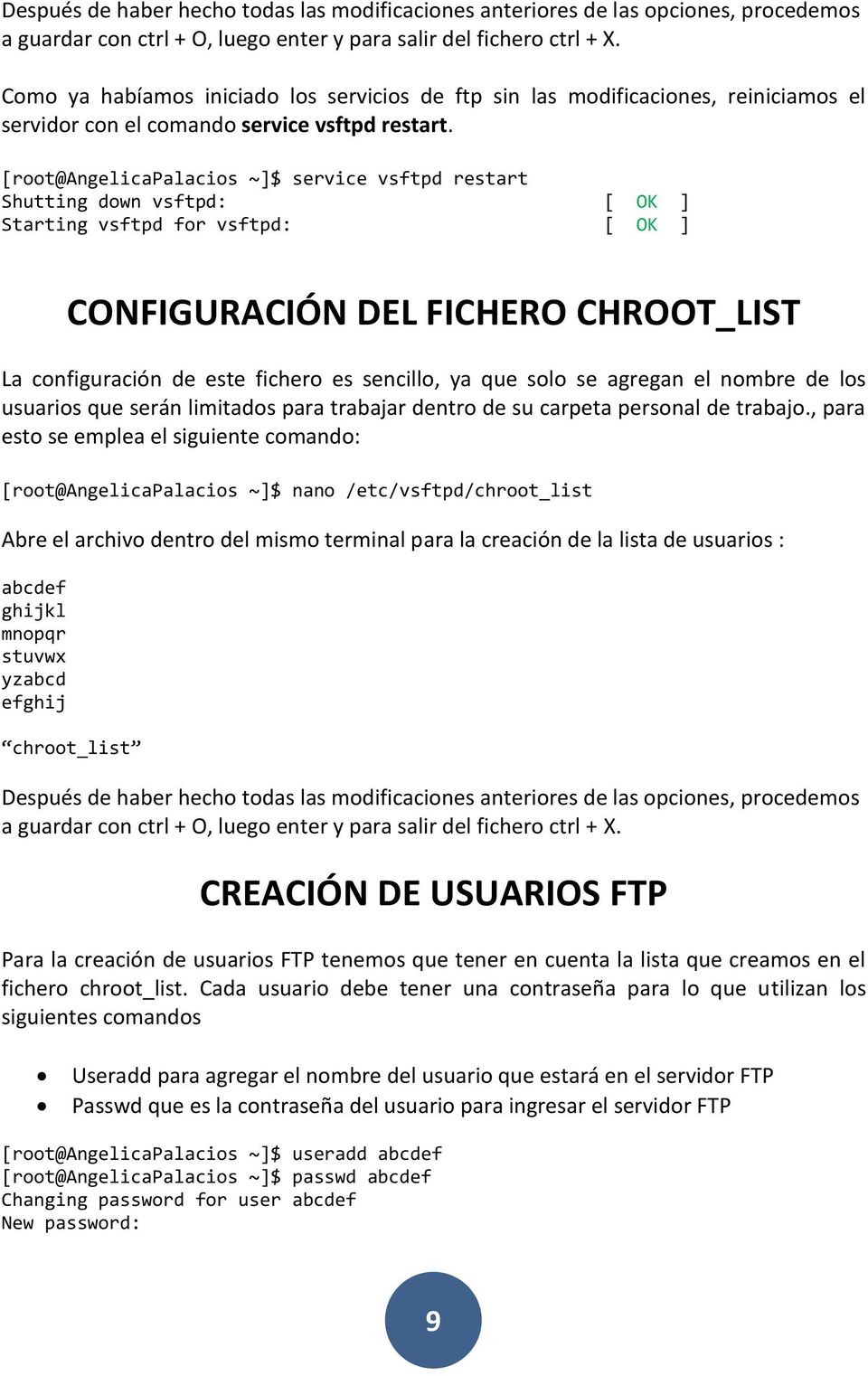 [root@angelicapalacios ~]$ service vsftpd restart Shutting down vsftpd: [ OK ] Starting vsftpd for vsftpd: [ OK ] CONFIGURACIÓN DEL FICHERO CHROOT_LIST La configuración de este fichero es sencillo,