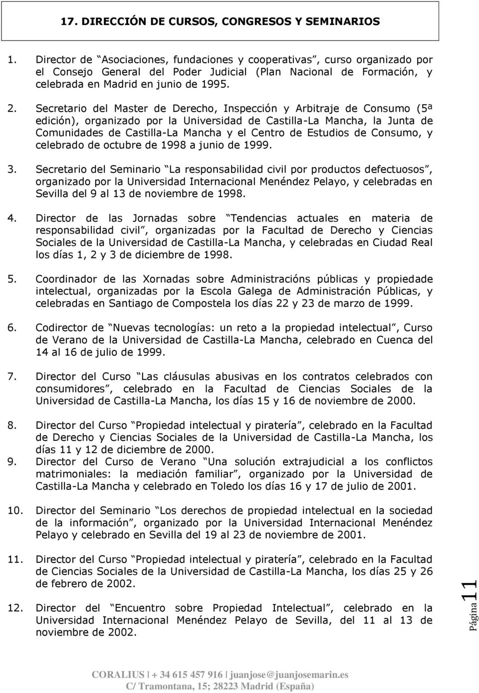 Secretario del Master de Derecho, Inspección y Arbitraje de Consumo (5ª edición), organizado por la Universidad de Castilla-La Mancha, la Junta de Comunidades de Castilla-La Mancha y el Centro de