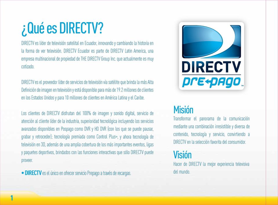DIRECTV es el proveedor líder de servicios de televisión vía satélite que brinda la más Alta Definición de imagen en televisión y está disponible para más de 19.