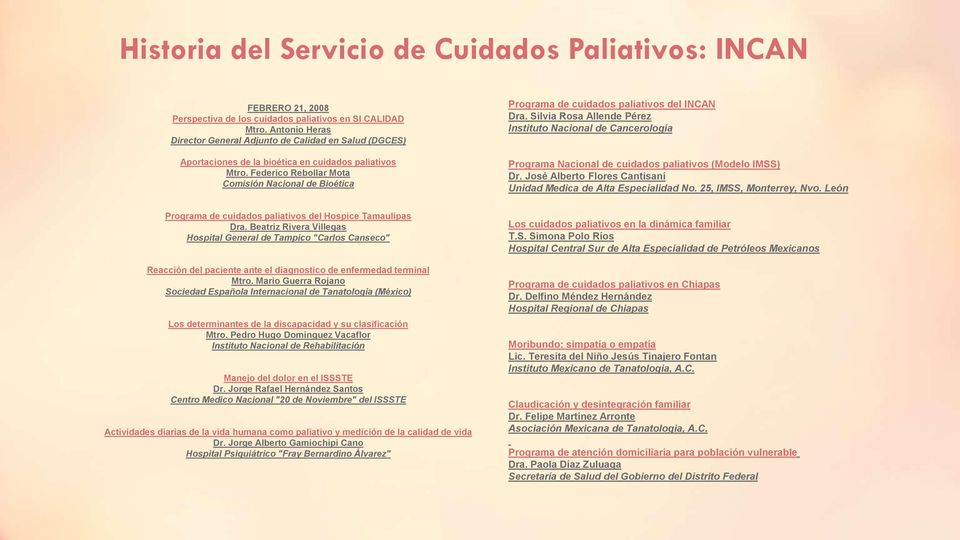 Silvia Rosa Allende Pérez Instituto Nacional de Cancerología Programa Nacional de cuidados paliativos (Modelo IMSS) Dr. José Alberto Flores Cantisani Unidad Medica de Alta Especialidad No.