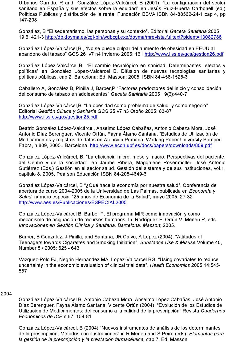 Editorial Gaceta Sanitaria 2005 19 6: 421-3 http://db.doyma.es/cgi-bin/wdbcgi.exe/doyma/mrevista.fulltext?