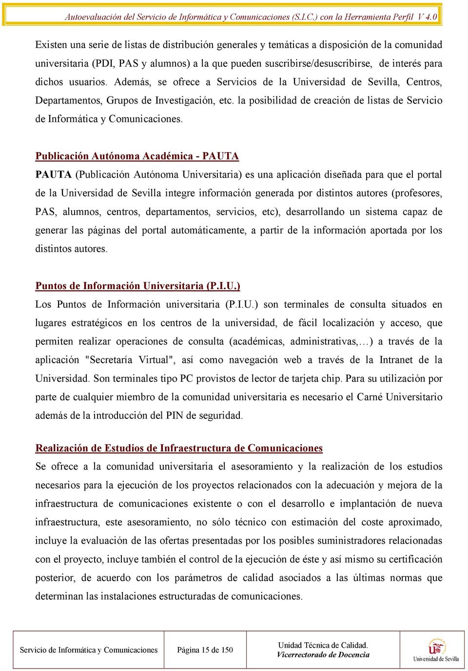 Publicación Autónoma Académica - PAUTA PAUTA (Publicación Autónoma Universitaria) es una aplicación diseñada para que el portal de la integre información generada por distintos autores (profesores,