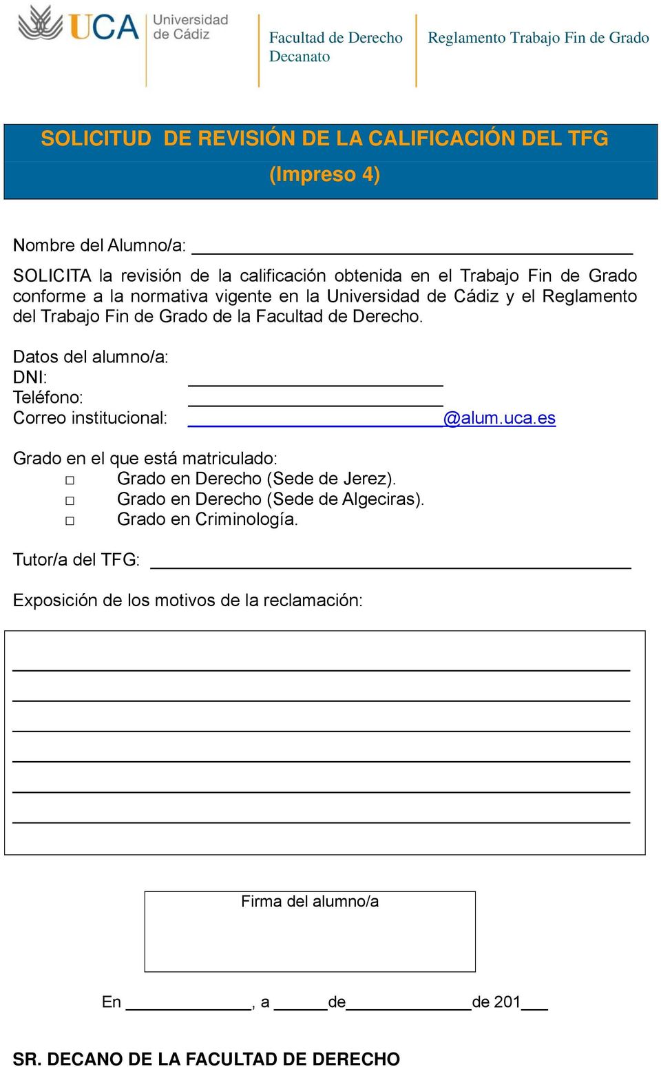 Datos del alumno/a: DNI: Teléfono: Correo institucional: @alum.uca.es Grado en el que está matriculado: Grado en Derecho (Sede de Jerez).