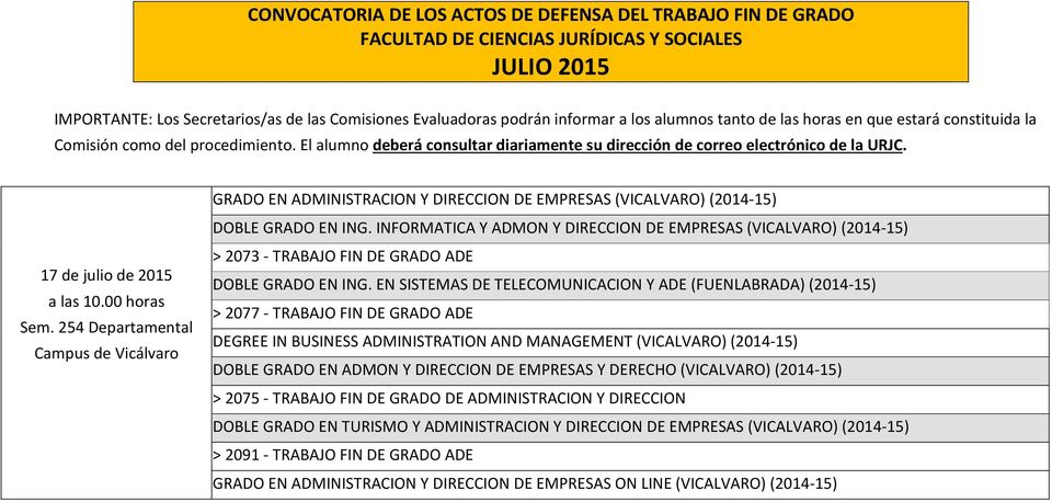 17 de julio de 2015 a las 10.00 horas Sem. 254 Departamental GRADO EN ADMINISTRACION Y DIRECCION DE EMPRESAS (VICALVARO) (2014-15) DOBLE GRADO EN ING.